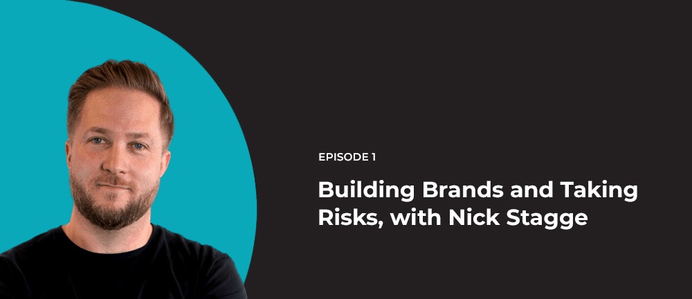 Ep. 1 – Building Brands and Taking Risks, with Nick Stagge